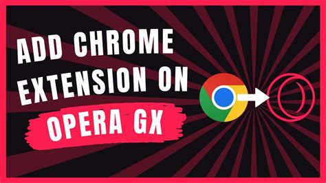 How to Add Chrome Extensions to Opera GX: A Detailed Guide with Insightful Perspectives