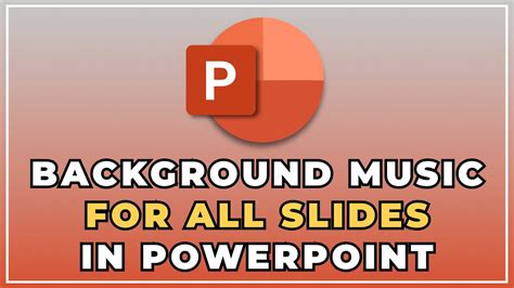 how to add music to powerpoint presentation for all slides and why it enhances the mood of your presentation