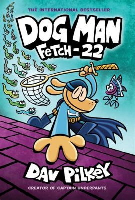 What Age is Dog Man Books For? Exploring the Timeless Appeal of Dav Pilkey's Beloved Series